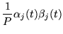 $\displaystyle \frac{1}{P} \alpha_j(t) \beta_j(t)$