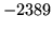$ -2389$