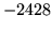 $ -2428$