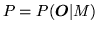 $ P=P({\mbox{\boldmath $O$}}\vert M)$