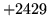 $ +2429$