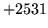 $ +2531$