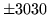 $ \pm 3030$