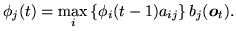 $\displaystyle \phi_j(t) = \max_i \left\{ \phi_i(t-1) a_{ij} \right\} b_j({\mbox{\boldmath$o$}}_t).$