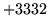 $ +3332$