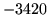 $ -3420$
