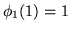$\displaystyle \phi_1(1) = 1$