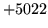 $ +5022$