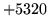 $ +5320$