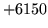 $ +6150$