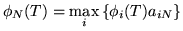 $\displaystyle \phi_N(T) = \max_i \left\{ \phi_i(T) a_{iN} \right\}$