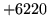 $ +6220$