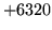 $ +6320$