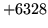 $ +6328$