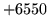 $ +6550$