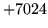 $ +7024$