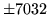 $ \pm 7032$