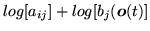 $ log[a_{ij}]+log[b_j({\mbox{\boldmath $o$}}(t)]$