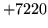$ +7220$