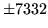 $ \pm 7332$