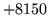 $ +8150$
