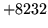 $ +8232$