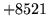 $ +8521$